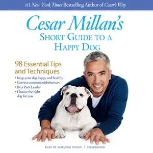 «Cesar Millan's Short Guide to a Happy Dog» by Cesar Millan