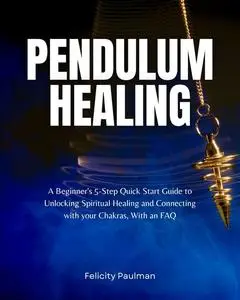 «Pendulum Healing Guide» by Felicity Paulman