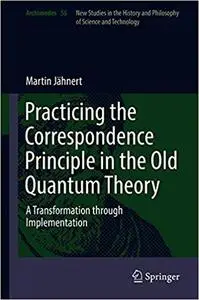 Practicing the Correspondence Principle in the Old Quantum Theory: A Transformation through Implementation