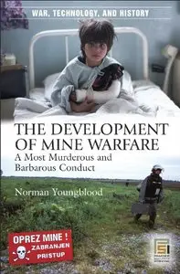 The Development of Mine Warfare: A Most Murderous and Barbarous Conduct (War, Technology, and History) (repost)