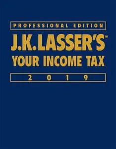 J.K. Lasser's Your Income Tax 2019 (J.K. Lasser), Professional Edition