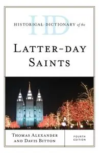 Historical Dictionary of the Latter-day Saints (Historical Dictionaries of Religions, Philosophies, and Movements), 4th Edition