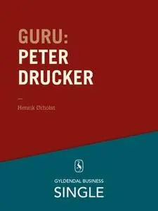 «Guru: Peter Drucker - stamfaderen» by Henrik Ørholst