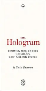 The Hologram: Feminist, Peer-to-Peer Health for a Post-Pandemic Future