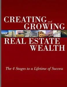 Creating and Growing Real Estate Wealth: The 4 Stages to a Lifetime of Success (repost)