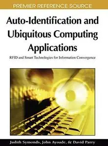 Auto-identification and ubiquitous computing applications: RFID and smart technologies for information convergence