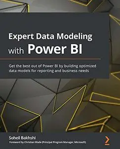 Expert Data Modeling with Power BI: Get the best out of Power BI by building optimized data models