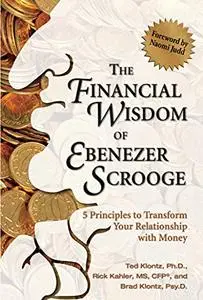 The Financial Wisdom of Ebenezer Scrooge: 5 Principles to Transform Your Relationship with Money
