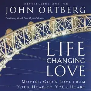 «Life-Changing Love» by John Ortberg