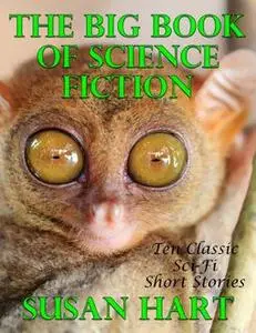 «The Big Book of Science Fiction: Ten Classic Science Fiction Short Stories» by Susan Hart