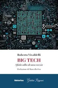Roberto Vivaldelli - Big Tech. Sfida alla democrazia