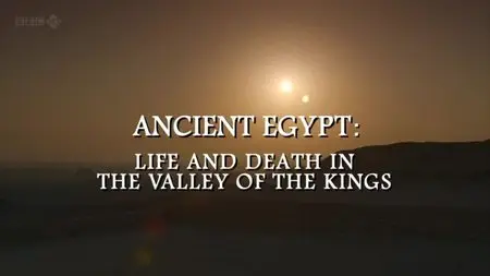 BBC - Ancient Egypt: Life and Death in the Valley of the Kings (2013)