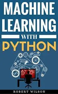 Machine Learning with Python: Understanding Machine Learning with Python in the World of Data Science