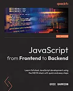 JavaScript from Frontend to Backend: Learn full stack JavaScript development using the MEVN stack with quick (repost)