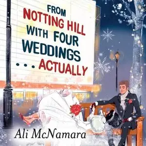 «From Notting Hill with Four Weddings ... Actually» by Ali McNamara