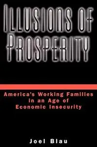 Illusions of Prosperity: America's Working Families in an Age of Economic Insecurity