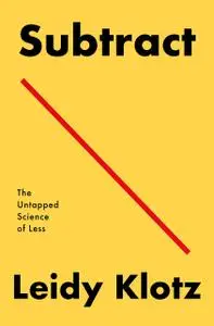 Subtract: The Untapped Science of Less