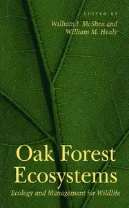 "Oak Forest Ecosystems, Ecology and Management for Wildlife" ed. by William J. McShea, William M. Healy