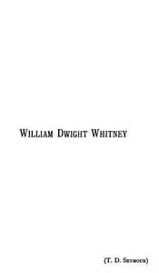 «William Dwight Whitney» by Thomas D. Seymour