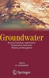 Groundwater: Resource Evaluation, Augmentation, Contamination, Restoration, Modeling and Management