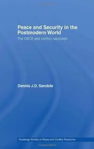 Peace and Security in the Postmodern World: The OSCE and Conflict Resolution (Routledge Studies in Peace and Conflict Resolutio