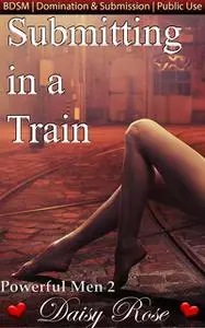 «Submitting In A Train» by Daisy Rose