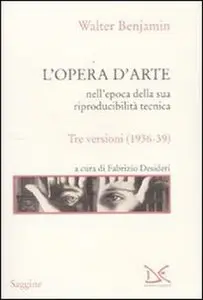 Walter Benjamin - L'opera d'arte nell'epoca della sua riproducibilità tecnica. Tre versioni (1936-39)