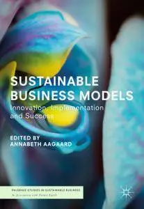 Sustainable Business Models: Innovation, Implementation and Success