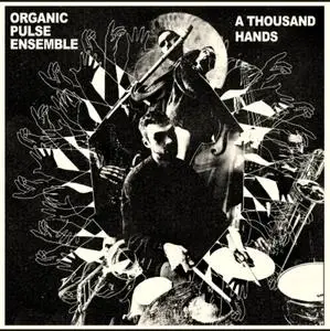 Organic Pulse Ensemble - A Thousand Hands (2023) [Official Digital Download]