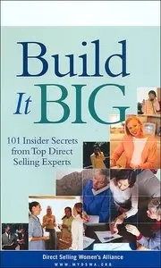 Build It Big: 101 Insider Secrets from Top Direct Selling Experts