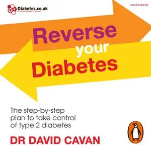 «Reverse Your Diabetes: The Step-by-Step Plan to Take Control of Type 2 Diabetes» by Dr. David Cavan