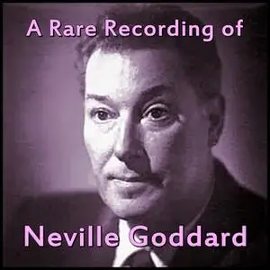 «A Rare Recording of Neville Goddard» by Neville Goddard