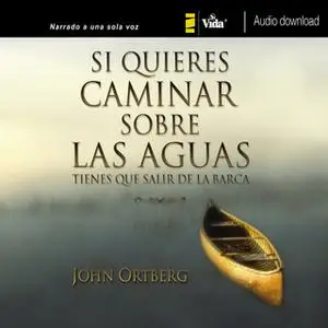 «Si quieres caminar sobre las aguas tiene que salir de la barca» by John Ortberg