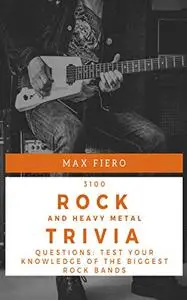 3100 Rock and Heavy Metal Trivia Questions: Test your Knowledge of the biggest Rock Bands