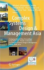 Complex Systems Design & Management Asia: Designing Smart Cities: Proceedings of the First Asia - Paciﬁc Conference on C