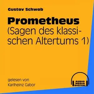 «Sagen des klassischen Altertums - Band 1: Prometheus» by Gustav Schwab