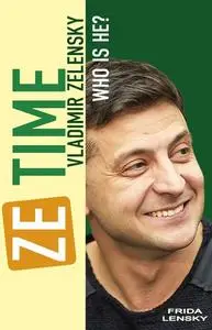 «Ze Time: Vladimir Zelensky. Who is he» by Frida Lensky