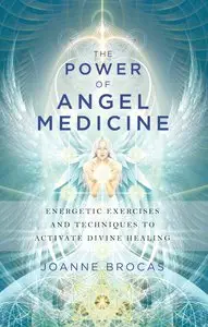 Power Of Angel Medicine: Energetic Exercises and Techniques to Activate Divine Healing