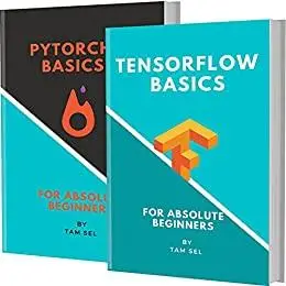 Tensorflow And Pytorch Basics: For Absolute Beginners