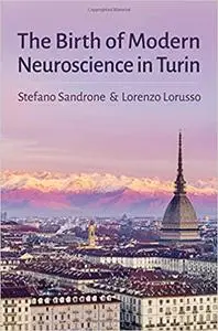 The Birth of Modern Neuroscience in Turin