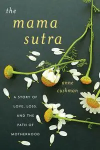 The Mama Sutra: A Story of Love, Loss, and the Path of Motherhood