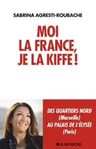 Moi la France, je la kiffe ! - Sabrina Agresti-Roubache