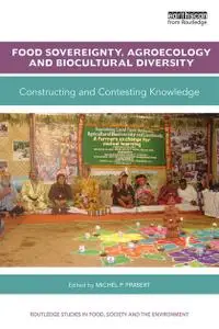 Food Sovereignty, Agroecology and Biocultural Diversity: Constructing And Contesting Knowledge