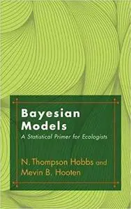 Bayesian Models: A Statistical Primer for Ecologists