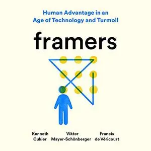 Framers: Human Advantage in an Age of Technology and Turmoil [Audiobook]