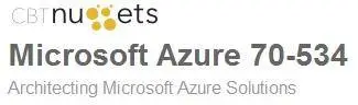 CBTNuggets - Microsoft Azure 70-534: Architecting Microsoft Azure Solutions