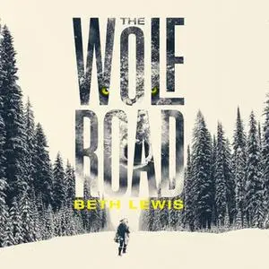 «The Wolf Road» by Beth Lewis