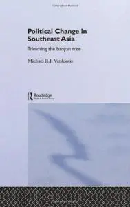 Political Change in Southeast Asia: Trimming the Banyan Tree (Routledge in Asia)