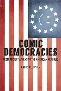 Comic Democracies: From Ancient Athens to the American Republic