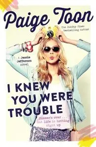 «I Knew You Were Trouble» by Paige Toon